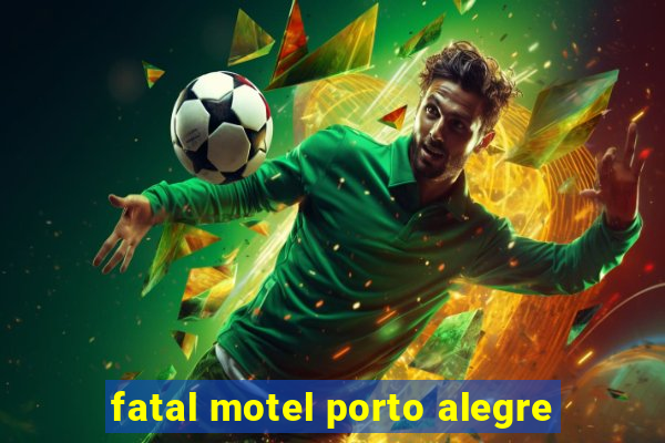 fatal motel porto alegre